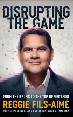 Disrupting the Game: From the Bronx to the Top of Nintendo