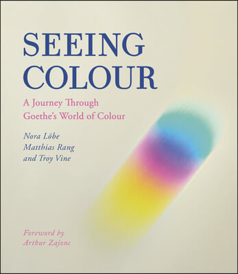 Seeing Colour: A Journey Through Goethe&#39;s World of Colour