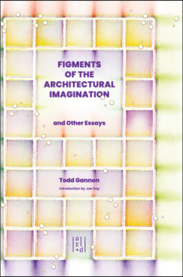 Figments of the Architectural Imagination