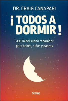 &#161;Todos a Dormir?: La Guia del Sueno Reparador Para Bebes, Ninos Y Padres