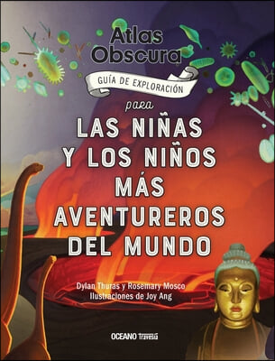 Atlas Obscura: Guia de Exploracion Para Las Ninas Y Los Ninos Mas Aventureros del Mundo