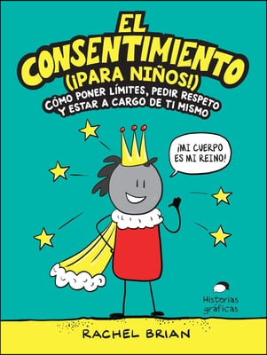 El Consentimiento (&#161;Para Ni&#241;os!): C&#243;mo Poner L&#237;mites, Pedir Respeto Y Estar a Cargo de Ti Mismo