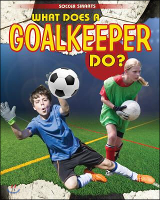 What Does a Goalkeeper Do?