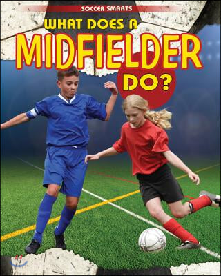 What Does a Midfielder Do?