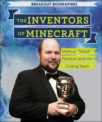 The Inventors of Minecraft(r): Markus Notch Persson and His Coding Team