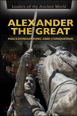 Alexander the Great: Macedonian King and Conqueror