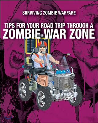 Tips for Your Road Trip Through a Zombie War Zone