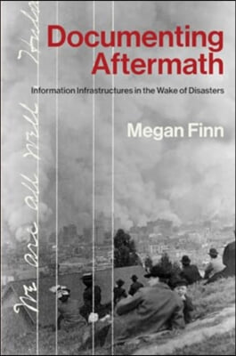 Documenting Aftermath: Information Infrastructures in the Wake of Disasters