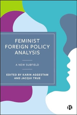 Feminist Foreign Policy Analysis: A New Subfield