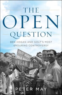 The Open Question: Ben Hogan and Golf&#39;s Most Enduring Controversy