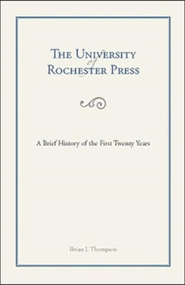 The University of Rochester Press: A Brief History of the First Twenty Years