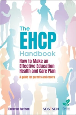 The EHCP Handbook: How to Make an Effective Education, Health and Care Plan: A Guide for Parents and Carers