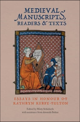 Medieval Manuscripts, Readers and Texts: Essays in Honour of Kathryn Kerby-Fulton