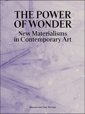 The Power of Wonder: New Materialisms in Contemporary Art