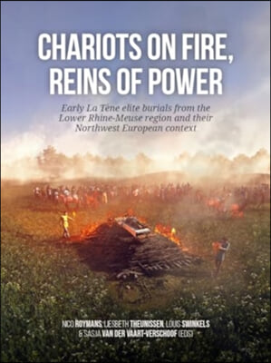 Chariots on Fire, Reins of Power: Early La T&#232;ne Elite Burials from the Lower Rhine-Meuse Region and Their Northwest European Context