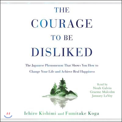 The Courage to Be Disliked: How to Free Yourself, Change Your Life, and Achieve Real Happiness