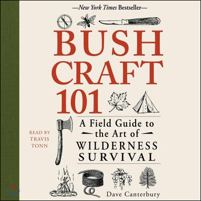 Bushcraft 101: A Field Guide to the Art of Wilderness Survival