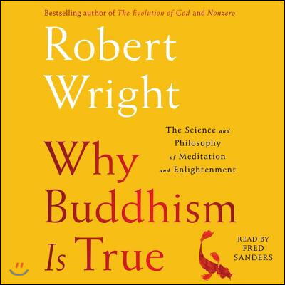 Why Buddhism Is True: The Science and Philosophy of Enlightenment