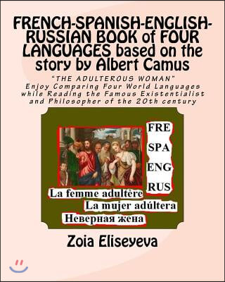 FRENCH-SPANISH-ENGLISH-RUSSIAN BOOK of FOUR LANGUAGES based on the story by Albert Camus: THE ADULTEROUS WOMAN&quot; Enjoy Comparing Four World Languages (Paperback)&quot;