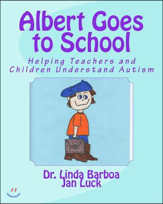 Albert Goes to School: Helping Teachers and Children Understand Autism