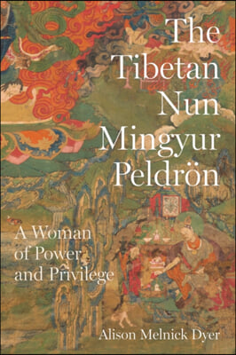 The Tibetan Nun Mingyur Peldron: A Woman of Power and Privilege
