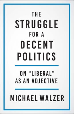 The Struggle for a Decent Politics: On Liberal as an Adjective