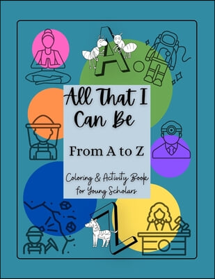 All That I Can Be From A to Z: Coloring & Activity Book for Young Scholars