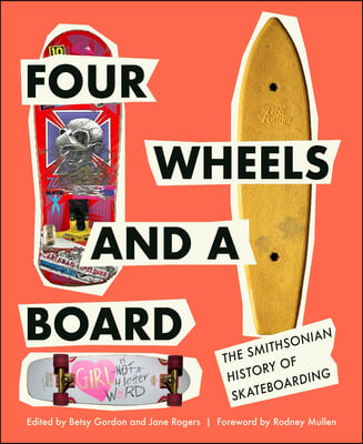 Four Wheels and a Board: The Smithsonian History of Skateboarding