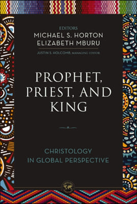 Prophet, Priest, and King: Christology in Global Perspective