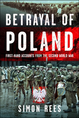 Betrayal of Poland: First-Hand Accounts from the Second World War