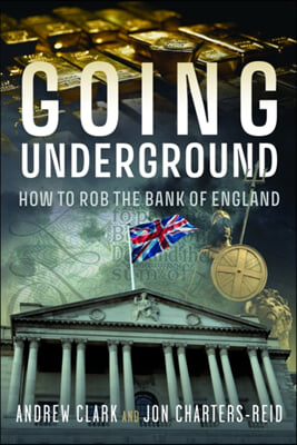 Going Underground: How to Rob the Bank of England