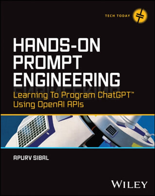 Hands-On Prompt Engineering: Learning to Program Chatgpt Using Openai APIs