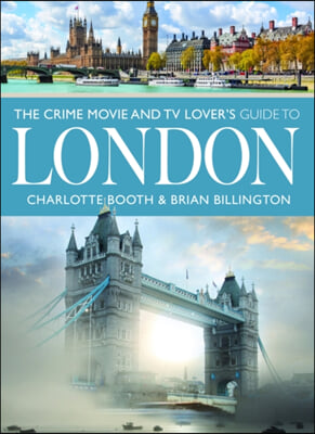 The Crime Movie and TV Lover&#39;s Guide to London