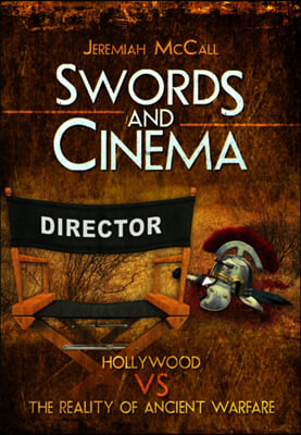 Swords and Cinema: Hollywood Vs the Reality of Ancient Warfare