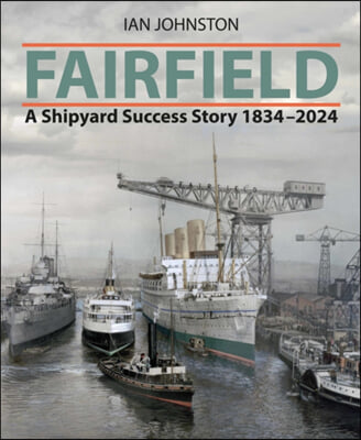 Fairfield: A Shipyard Success Story 1834 - 2024