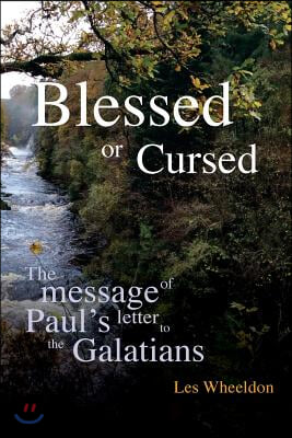 Blessed or Cursed?: The Message of Paul&#39;s letter to the Galatians