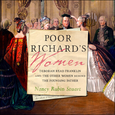 Poor Richard&#39;s Women: Deborah Read Franklin and the Other Women Behind the Founding Father