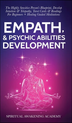 Empath & Psychic Abilities Development: The Highly Sensitive Person's Blueprint, Develop Intuition & Telepathy, Tarot Cards & Readings For Beginners +