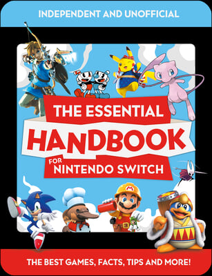 The Essential Handbook for Nintendo Switch (Independent &amp; Unofficial)