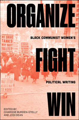 Organize, Fight, Win: Black Communist Women&#39;s Political Writing