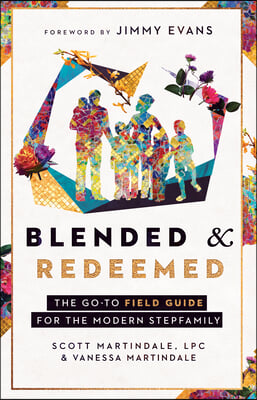 Blended and Redeemed: The Go-To Field Guide for the Modern Stepfamily