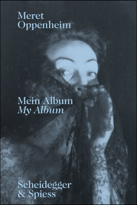 Meret Oppenheim--My Album: The Autobiographical Album &quot;From Childhood Till 1943&quot; and a Handwritten Biography