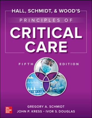 Hall, Schmidt, and Wood&#39;s Principles of Critical Care, Fifth Edition