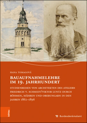 Bauaufnahmelehre Im 19. Jahrhundert: Studienreisen Von Architekten Des Ateliers Friedrich V. Schmidt/Viktor Luntz Durch Bohmen, Mahren Und Oberungarn