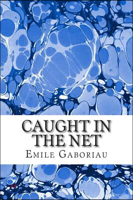 Caught in the Net: (emile Gaboriau Classics Collection)