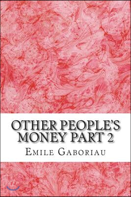 Other People's Money Part 2: (emile Gaboriau Classics Collection)