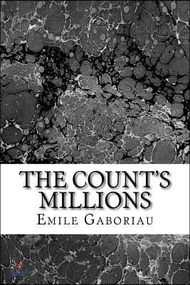 The Count's Millions: (Emile Gaboriau Classics Collection)