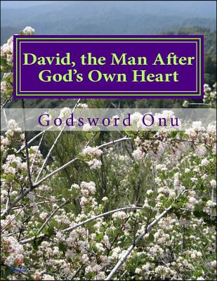 David, the Man After God&#39;s Own Heart: Learning from David