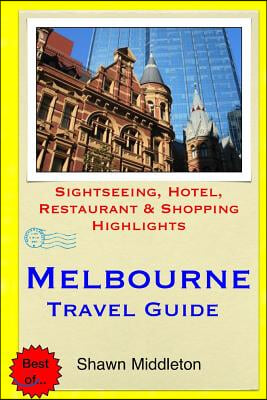 Melbourne Travel Guide: Sightseeing, Hotel, Restaurant &amp; Shopping Highlights