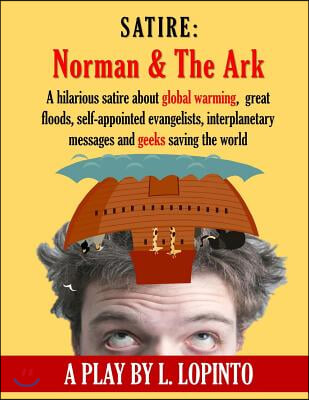 Satire: Norman and The Ark: A hilarious satire about global warming, great floods, self-appointed evangelists, interplanetary